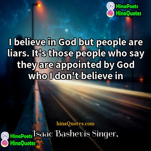 Isaac Bashevis Singer Quotes | I believe in God but people are